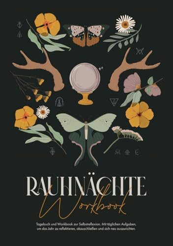 Rauhnächte Workbook / Journal zur Jahresreflexion: Tagebuch und Workbook zur Selbstreflexion. Mit täglichen Aufgaben, um das Jahr zu reflektieren, abzuschließen und sich neu auszurichten.