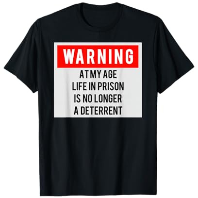 Prison not a deterrent at my age T-Shirt