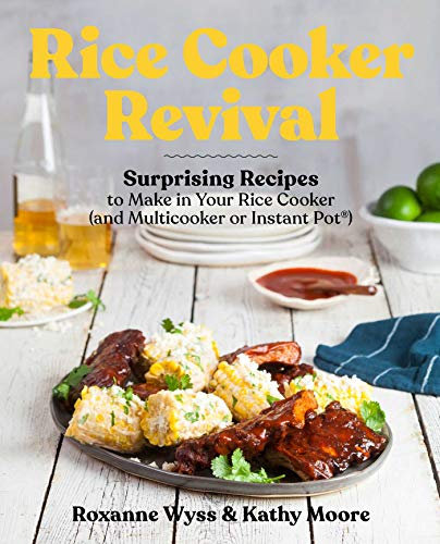 Rice Cooker Revival: Delicious One-Pot Recipes You Can Make in Your Rice Cooker, Instant Pot®, and Multicooker