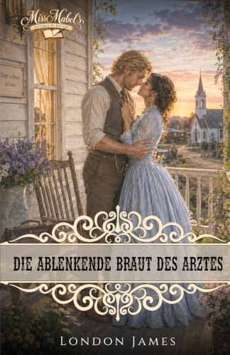 Die ablenkende Braut des Arztes (Miss Mabels Heiratsvermittlung im Wilden Westen, Band 6)
