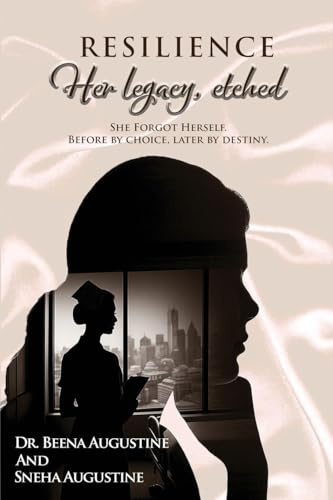 Resilience: Her legacy, etched She Forgot herself. Before by choice, later by destiny.