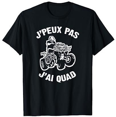 J'Peux Pas J'ai Quad Humour Cadeau Drôle Quad Véhicule T-Shirt