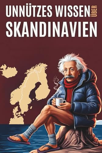 Unnützes Wissen über Skandinavien: 200 Absurder Fakten über Skandinavien