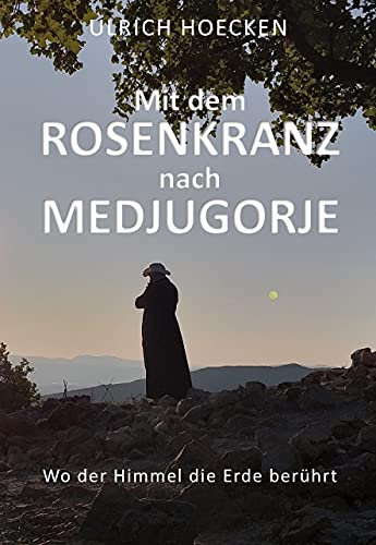 Mit dem Rosenkranz nach Medjugorje: Wo der Himmel die Erde berührt