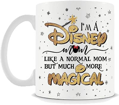Mothers Day, I Am a Disney Mom Like a Normal Mom But Much More Magical Birthday, Christmas Unique Ceramic Coffee/Tea 11 oz Cup/Mug.
