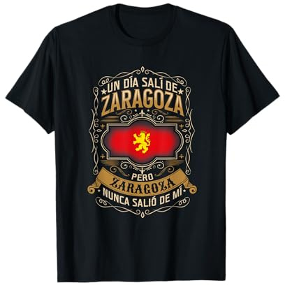 Un Día Salí De Zaragoza, Pero Zaragoza Nunca Salió De Mí Camiseta