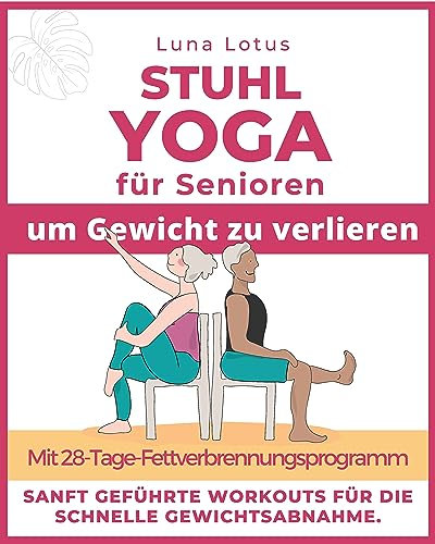 Stuhl-Yoga für Senioren, um Gewicht zu verlieren: 28-Tage geführte Herausforderung für schnellen Gewichtsverlust im Sitzen mit sanften Übungen für nur ein paar Minuten pro Tag. (Fitness for Seniors)
