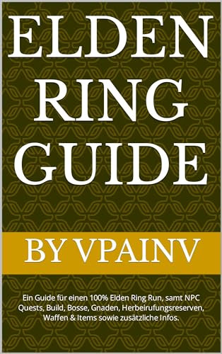 Elden Ring Guide (+ DLC): Ein Guide für einen 100% Elden Ring Run, samt NPC Quests, Build, Bosse, Gnaden, Herbeirufungsreserven, Waffen & Items sowie zusätzliche Infos.