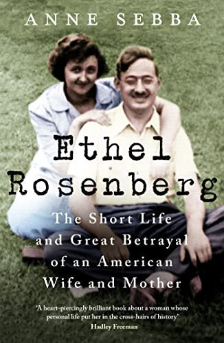 Ethel Rosenberg: The Short Life and Great Betrayal of an American Wife and Mother (English Edition)