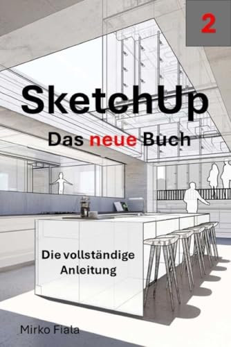 SketchUp Das Buch: Die perfekte Anleitung, um mit SketchUp super Planungen zu erstellen.