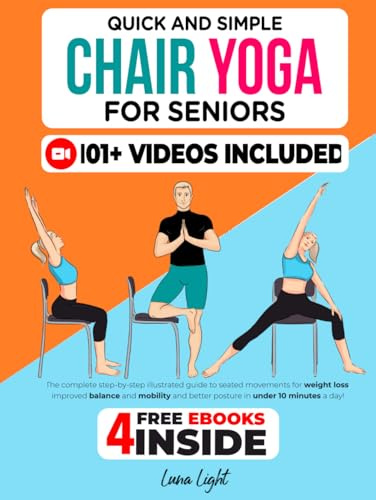 Quick And Simple Chair Yoga For Seniors: The complete step-by-step illustrated guide to seated movements for weight loss, improved balance and ... posture in under 10 minutes a day (Fun & Fit)