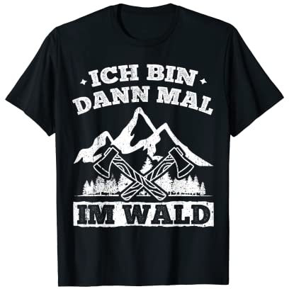 Herren Ich bin dann mal im Wald Baumfäller Holzfäller Förster T-Shirt
