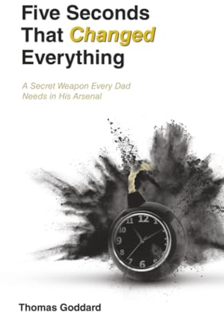 Five Seconds That Changed Everything: A Secret Weapon Every Dad Needs in His Arsenal