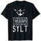Ich Brauche Keine Therapie Ich Muss Nur Nach Sylt T-Shirt