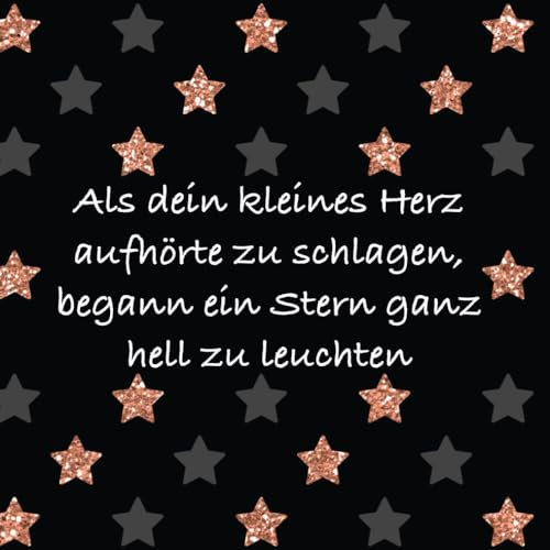 Als dein kleines Herz aufhörte zu schlagen, begann ein Stern ganz hell zu leuchten | Buch Sternenkinder Andenken Fehlgeburt Trauerbewältigung: Erinnerungsalbum mit 100 blanko Seiten zum eintragen