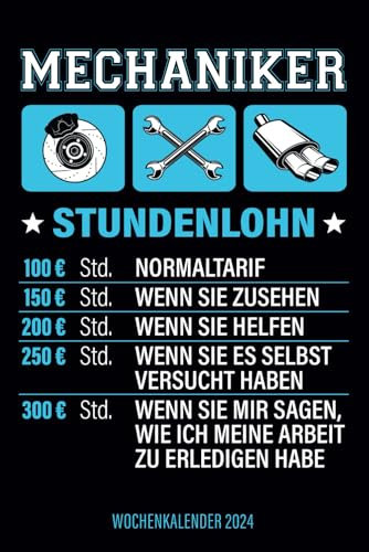 Mechaniker Stundenlohn - Wochenkalender 2024: Witzige Sprüche Wochenplaner mit lustigem Motiv für KFZ Mechatroniker, Automechaniker und Schrauber, für Familie, Termine, Organisation