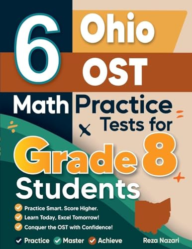 6 Ohio OST Math Practice Tests for Grade 8 Students: A Complete Guide to Building Math Mastery and Excelling on the Ohio OST Test