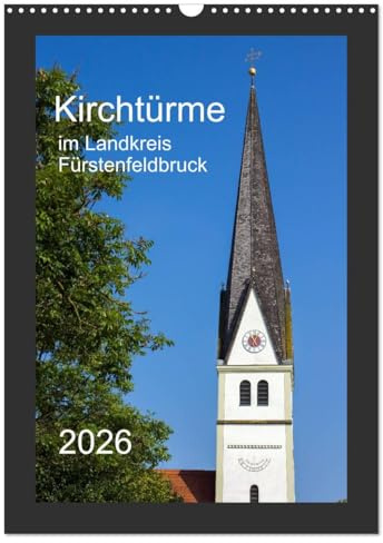 Kirchtürme im Landkreis Fürstenfeldbruck (Wandkalender 2026 DIN A3 hoch), CALVENDO Monatskalender: Ein etwas anderer Einblick in die Architektur des Umlandes westlich von München (CALVENDO Orte)