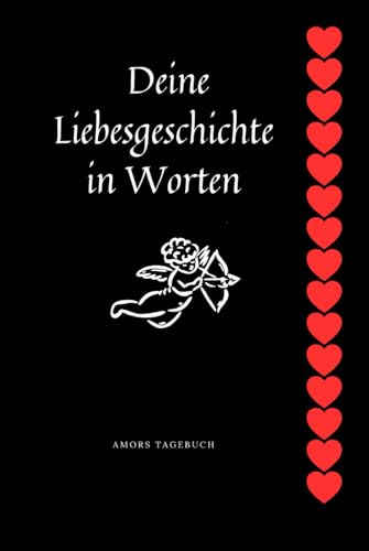 Amors Tagebuch Deine Liebesgeschichte in Worten: Romantisches Notizbuch mit 120 linierten Seiten und einer persönlichen Einführungsseite – mit Amor und roten Herzmotiven