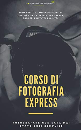 Corso di fotografia di base Express: Fotografare non è mai stato così semplice