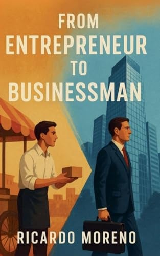 From Entrepreneur to Businessman (How to Achieve Success, Band 1)