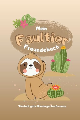 Mein Faultier Freundebuch - Tierisch gute Kindergartenfreunde: Ein liebevoll gestaltetes Freundebuch zum Ausfüllen, Malen & Erinnern – mit dem süßen ... Motiven (Meine Freundebücher, Band 1)