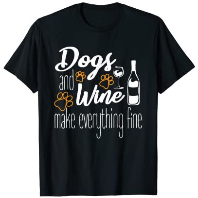 Dogs And Wine Make Everything Fine Gift Shirt T-Shirt