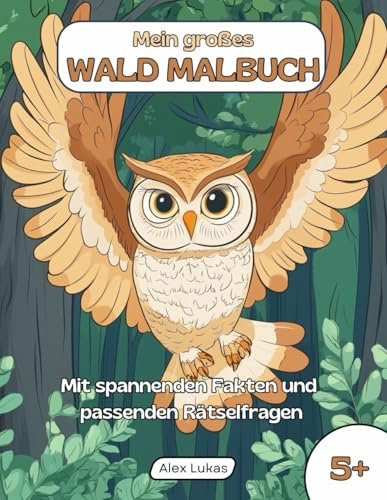 Mein großes Wald Malbuch: Mit 40 Ausmalbildern aus dem grünen Naturgebiet zum kreativen Ausmalen, Rätseln und Entdecken für Kinder ab 5 Jahren (Mein großes Themen-Malbuch)
