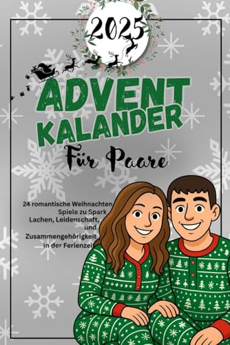 ADVENT KALENDER FÜR PAARE 2025: 24 romantische Weihnachtsspiele, die in dieser Weihnachtszeit Lachen, Leidenschaft und Zusammengehörigkeit wecken