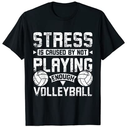 Stress wird durch nicht genug Volleyball verursacht T-Shirt