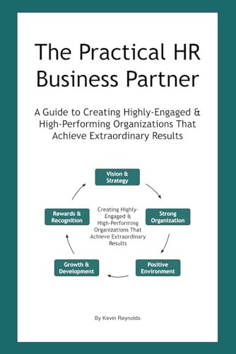 The Practical HR Business Partner: A Guide to Creating Highly-Engaged & High-Performing Organizations That Achieve Extraordinary Results