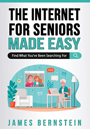 The Internet for Seniors Made Easy: Find What You've Been Searching For (Computers for Seniors Made Easy, Band 6)