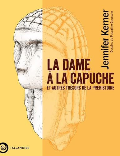 La dame à la capuche: Et autres trésors de la préhistoire