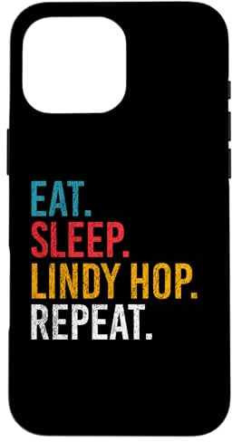 Eat Sleep Lindy Hop Repeat für Swing Tänzer und Tanzlehrer Hülle für iPhone 16 Pro Max