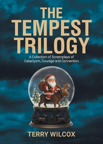 The Tempest Trilogy: A Collection of Screenplays of Cataclysm, Courage and Connection