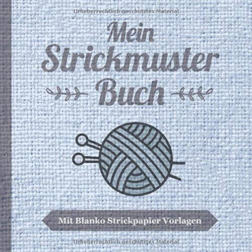 Mein Strickmuster Buch - Mit Blanko Strickpapier Vorlagen: Strickmusterheft mit über 100 Seiten zum Stricken als Vorlage - Strickbuch für Muster und Strickvorlagen