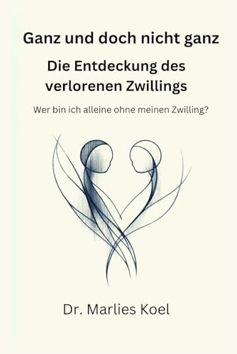 Ganz und doch nicht ganz: Die Entdeckung des verlorenen Zwillings. Wer bin ich alleine ohne meinen Zwilling?