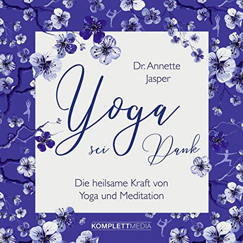 Yoga sei Dank: Die heilsame Kraft von Yoga und Meditation