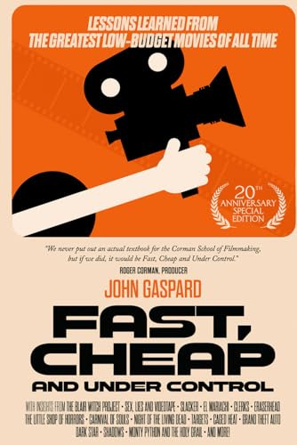 Fast, Cheap & Under Control: Lessons Learned from the Greatest Low-Budget Movies of All Time (20th Anniversary Special Edition): (20th Anniversary ... (Fast, Cheap Filmmaking Books, Band 5)