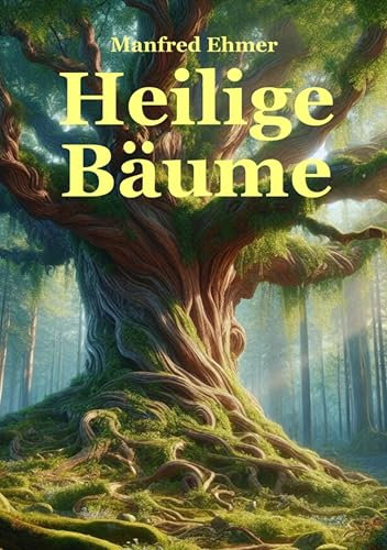 Heilige Bäume: Baumkulte im Alten Europa (Edition Theophanie 11)