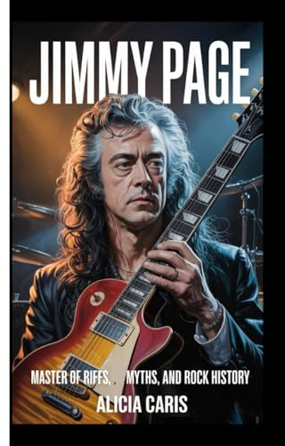 JIMMY PAGE: Master of Riffs, Myths, and Rock History