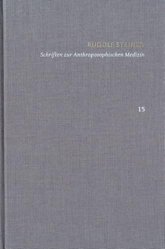 Rudolf Steiner: Schriften. Kritische Ausgabe / Band 15: Schriften zur Anthroposophischen Medizin. Zweite, verbesserte Auflage.: Grundlegendes für eine Erweiterung der Heilkunst.