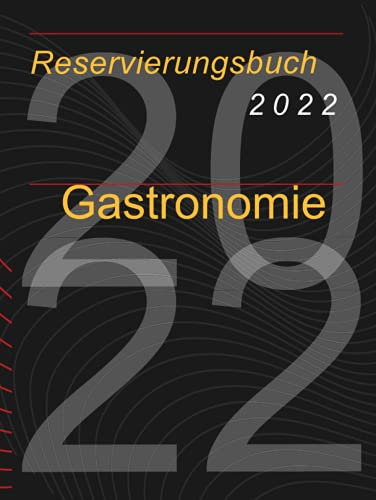 Reservierungsbuch 2022 Gastronomie: perfekt geeignet für die Gastronomie mit kompletten Jahres Kalender 2022, übersichtlichen Tabellen und genug Platz für genaue Informationen