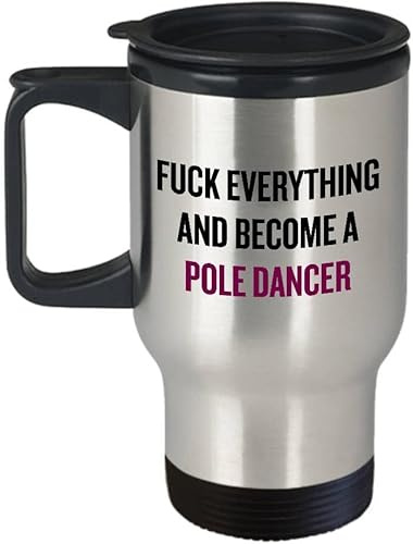 Funny Pole Dance Mug, Pole Dancer Gift, Pole Dancing Present, Fuck Everything and Become A Pole Dancer, Pole Fitness Stainless Steel Silver Travel Tea/Coffee Mug.