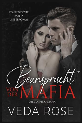 Beansprucht von der Mafia: Italienische-Mafia-Liebesroman (Die Sorvino-Mafia, Band 4)