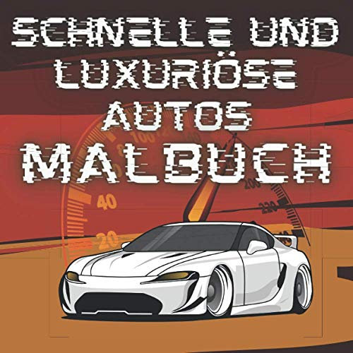 Schnelle und luxuriöse Autos Malbuch: Luxus schnelle SuperCars Malbuch für Kinder und Erwachsene 90+ Designs zum Ausmalen.
