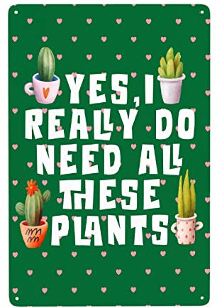 Joissaishonan Yes,I Really Do Need All These Plants Aluminium-Metall-Posterschilder, Beschilderung, Retro-Poster, Wanddekoration, für Innenwanddekoration und Ladeninnendekoration