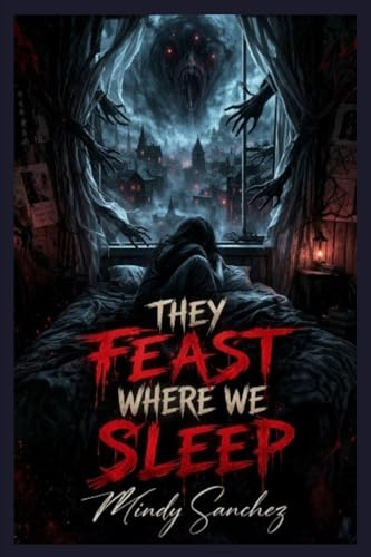 They Feast Where We Sleep
