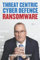 Ransomware: Threat Centric Cyber Defense