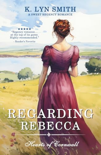Regarding Rebecca: A Sweet Regency Romance (Hearts of Cornwall, Band 7)